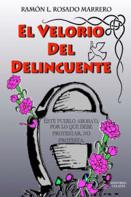 El Velorio Del Delincuente: Este pueblo aboba'o, por lo que debe protestar, no protesta. Ramón L. Rosado Marrero Author