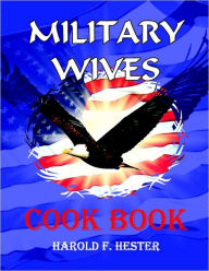 Military Wives Cook Book Harold F. Hester Author