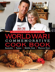 World War I Commemorative Cook Book: A Culinary Journey Through Our Military History Cath Hopgood Author