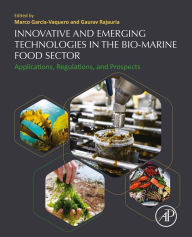 Innovative and Emerging Technologies in the Bio-marine Food Sector: Applications, Regulations, and Prospects Marco Garcia-Vaquero Editor