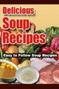 Best Soup Cooking Tips - Delicious Soup Recipes - Delicious Soup Recipes is more that a cookbook! eBook on Editor