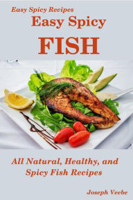 Easy Spicy Fish (Easy Spicy Recipes, #4) Joseph Veebe Author