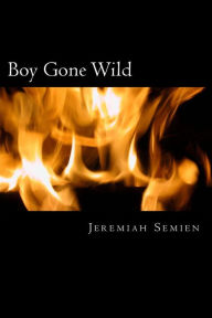 Boy Gone Wild: The Autobiography of Jeremiah Semien Jeremiah Semien Author