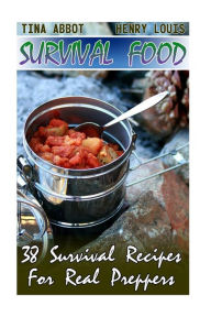Survival Food: 38 Survival Recipes For Real Preppers: (Survival Pantry, Canning and Preserving, Prepper's Pantry) Henry Louis Author
