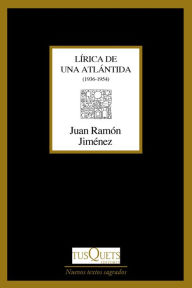 Lírica de una Atlántida: En el otro costado. Una colina meridiana. Dios deseado y deseante. De ríos que se van (1936-1954) Juan Ramón Jiménez Aut