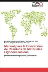 Manual Para La Conversion de Residuos de Materiales Lignocelulosicos Mar a. Del Sugeyrol Villa Ram Rez Author