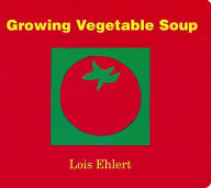 Growing Vegetable Soup Lois Ehlert Author