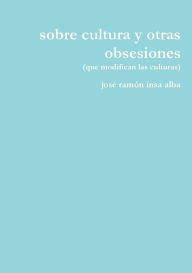 sobre cultura y otras obsesiones josé ramón insa alba Author
