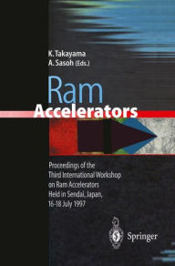 Ram Accelerators: Proceedings of the Third International Workshop on Ram Accelerators Held in Sendai, Japan, 16-18 July 1997 Kazuyoshi Takayama Editor