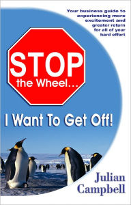 Stop the Wheel...I Want to Get Off! Julian Campbell Author