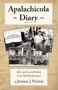 Apalachicola Diary: Life, Oysters, and History in an Old Florida Town Gray Oak Books Author