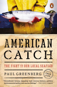 American Catch: The Fight for Our Local Seafood Paul Greenberg Author