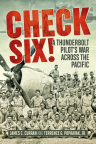 Check Six!: A Thunderbolt Pilot's War Across the Pacific Jim Curran Author