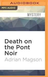 Death on the Pont Noir Adrian Magson Author