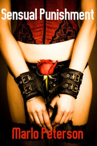 Sensual Punishment [Alpha Male/Dominant Man BDSM Erotica] Marlo Peterson Author