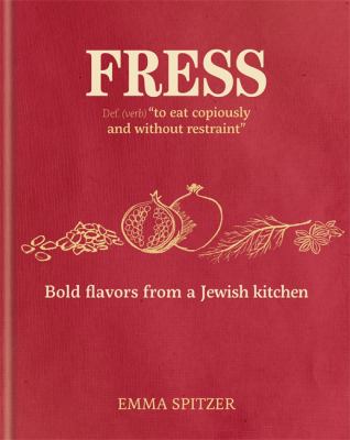 Fress : Bold Flavors from a Jewish Kitchen by Emma Spitzer