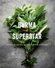 Burma Superstar: Addictive Recipes from the Crossroads of Southeast Asia [A Cookbook] Desmond Tan Author