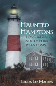 Haunted Hamptons, Long Island's North Shore Phantoms Lynda Lee Macken Author