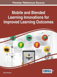 Mobile and Blended Learning Innovations for Improved Learning Outcomes David Parsons Author