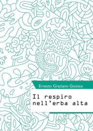 Il respiro nell'erba alta Ernesto Graziano Gioioso Author