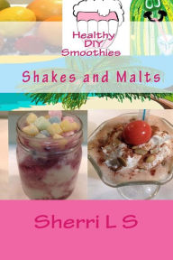 Healthy DIY Smoothies Shakes and Malts Sherri L S Author