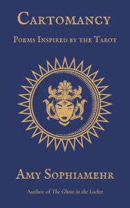 Cartomancy: Poems Inspired by the Tarot Amy Sophiamehr Author