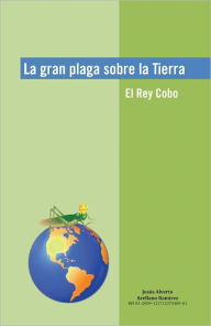 La gran plaga sobre la Tierra: El Rey Cobo Jesús Alverto Arellano Ramírez Author