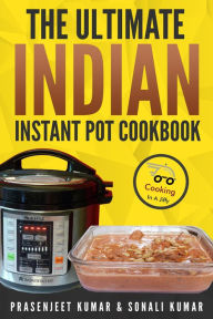 The Ultimate Indian Instant Pot Cookbook (How To Cook Everything In A Jiffy, #11) Prasenjeet Kumar Author