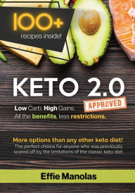 Keto 2.0: Low Carb, High Gains. All the benefits, less Restrictions:Tips & Recipes for Living & Loving the Keto 2.0 Lifestyle Effie Manolas Author