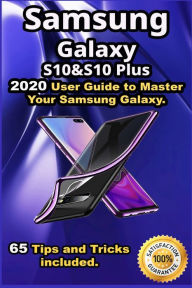 Samsung Galaxy S10 & S10 Plus: 2020 User Guide to Master Your Samsung Galaxy . 65 Tips and Tricks included . Mike Stadelman Author