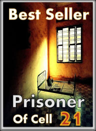 Best Sellers Prisoner of Cell 21 (Theology, Ethics, Chicken Soup, Thought, Theory, Self Help, Mystery, romance, action, adventure, sci fi, science fic