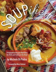 SOUPified: Soups Inspired by Your Favorite Dishes Michele Di Pietro Author