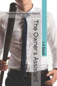 The Owner's Assistant: The Vancouver Bighorns: Book 6 J-A Slade Author