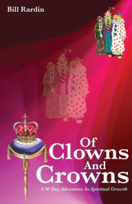 Of Clowns and Crowns Bill Rardin Author