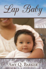 Lap Baby: Emotional Women's Fiction Amy Q. Barker Author