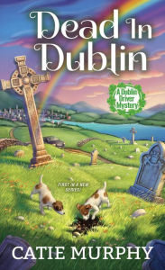 Dead in Dublin: A Charming Irish Cozy Mystery Catie Murphy Author