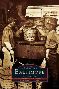 Baltimore Close Up Christopher T. George Author