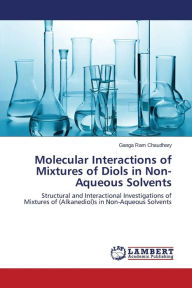 Molecular Interactions of Mixtures of Diols in Non-Aqueous Solvents Chaudhary Ganga Ram Author