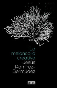 La melancolía creativa / The Creative Melancholy Jesús Ramírez Bermudez Author