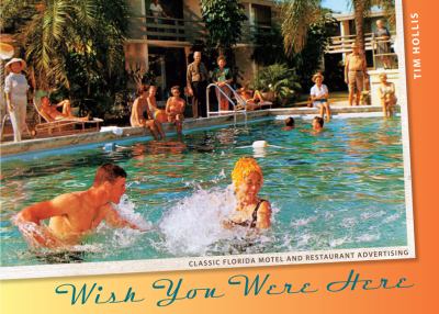Wish You Were Here : Classic Florida Motel and Restaurant Advertising by Tim Hollis