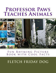 Children's Book: Professor Paws Teaches Animals l Fun Rhyming Picture Book l Cool Facts l (ages 3-5) (ages 4-8) (ages 6-9) l Book Series for Kids l Lo