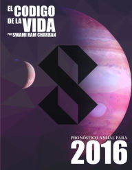 El Código de la Vida #8 Pronóstico Anual Para 2016 SWAMI RAM CHARRAN Author