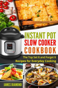Instant Pot Slow Cooker Cookbook: The Top Set It and Forget It Recipes for Everyday Cooking James Diamond Author