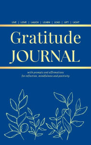 GRATITUDE JOURNAL: With Prompts and Affirmations for reflection, mindfulness and positivity Camptys Inspirations Author