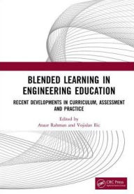 Blended Learning in Engineering Education: Recent Developments in Curriculum, Assessment and Practice Ataur Rahman Author