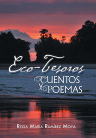 Eco-Tesoros: Cuentos y Poemas Rosa María Ramírez Moya Author