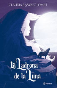 La ladrona de la luna Claudia Ramírez Author
