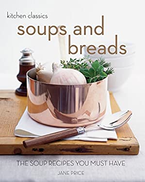 Soups and Breads : The Soup Recipes You Must Have by Jane Price