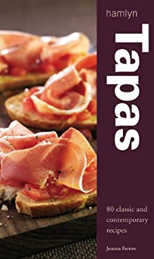 Tapas : 80 Classic and Contemporary Recipes by Joanna Farrow