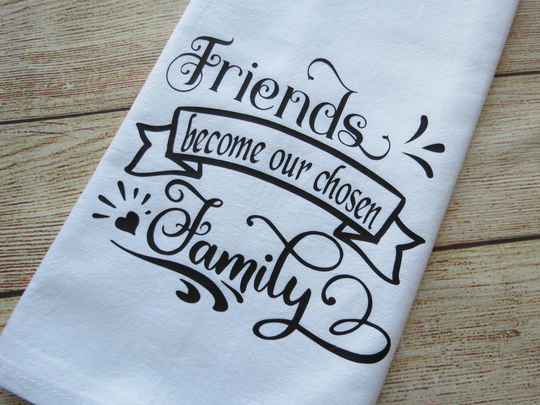Friends Become Our Chosen Family Flour Sack Tea Towel Keepsake Gift For Friend